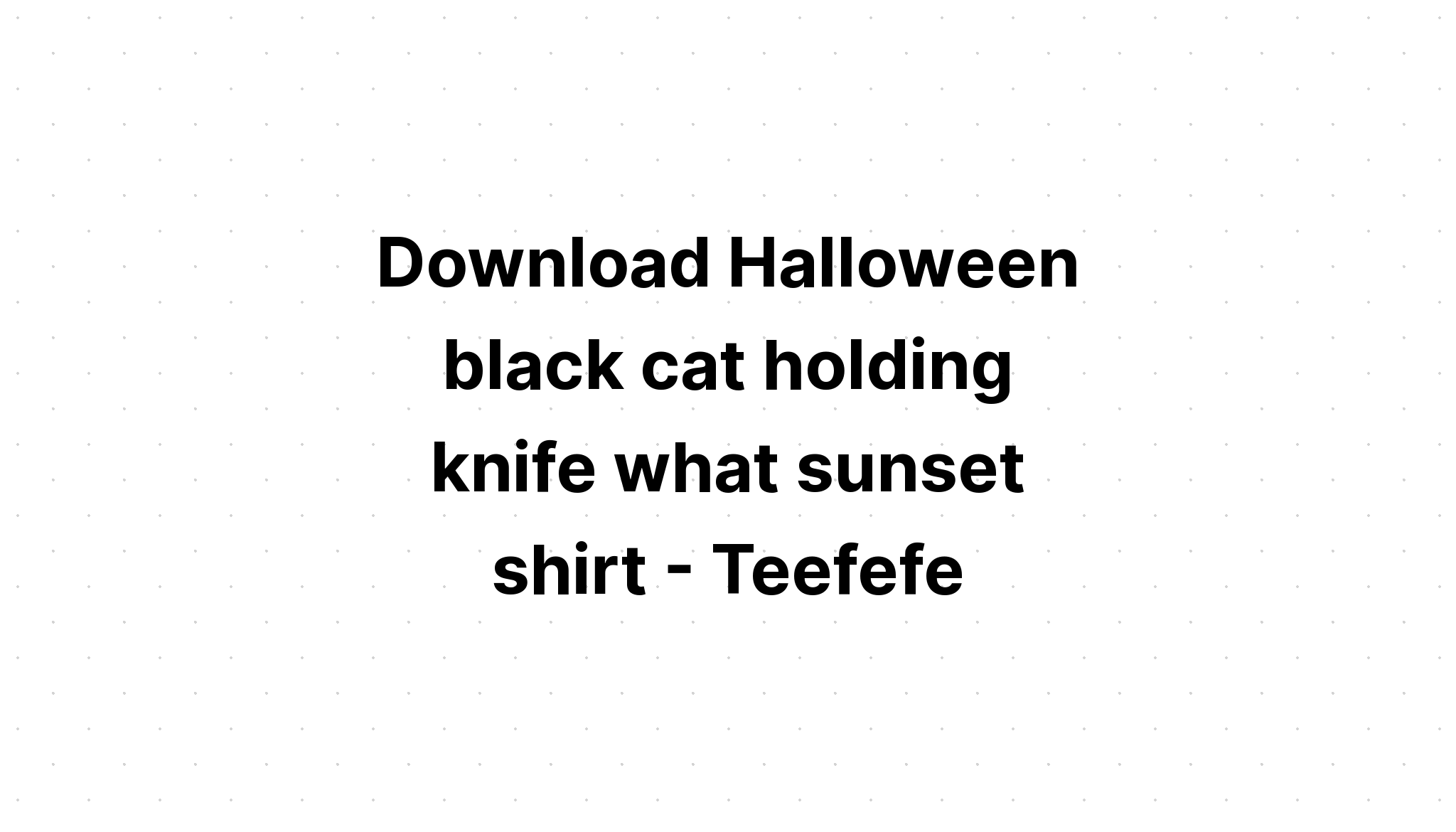 Download What? Black Cat Hold Knife SVG File